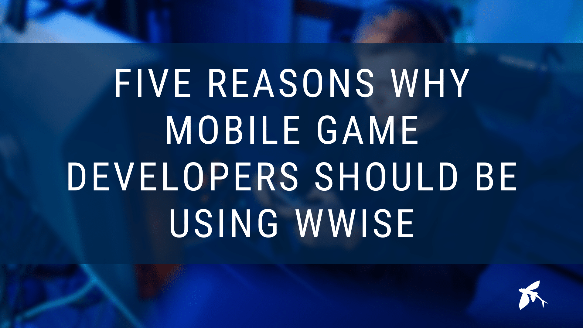 The Power of Wwise: Top 5 Benefits for Mobile Game Developers